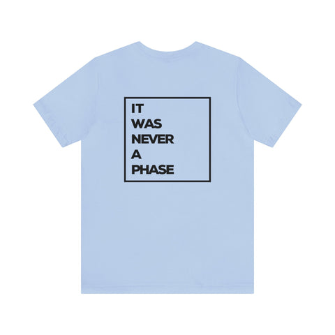 It Was Never A Phase Unisex Jersey Short Sleeve Tee