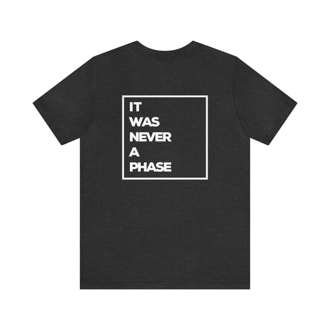 It Was Never A Phase Unisex Jersey Short Sleeve Tee