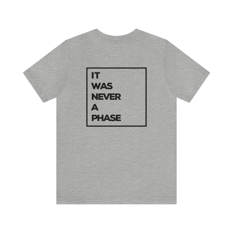 It Was Never A Phase Unisex Jersey Short Sleeve Tee