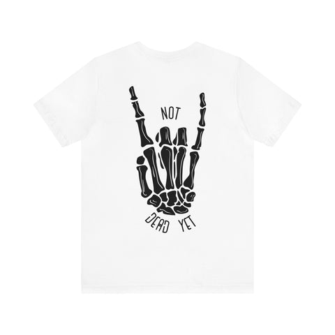 Not Dead Yet Unisex Jersey Short Sleeve Tee