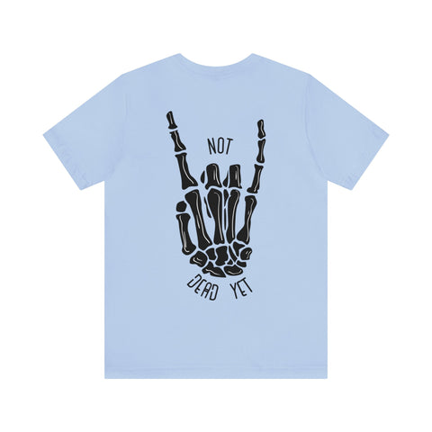 Not Dead Yet Unisex Jersey Short Sleeve Tee