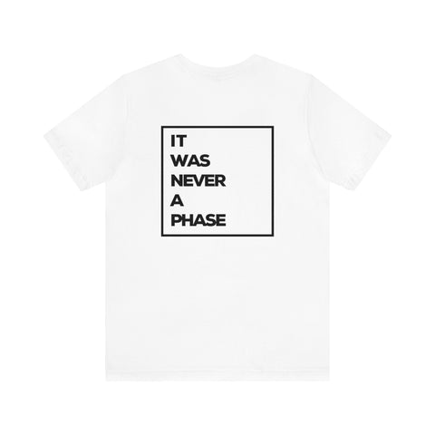 It Was Never A Phase Unisex Jersey Short Sleeve Tee